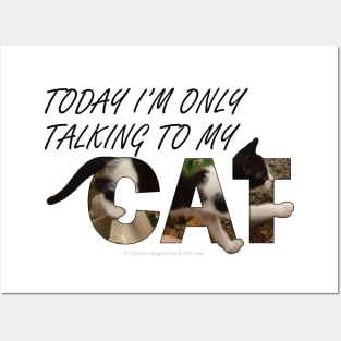 Today I will only be talking to my cat - black and white cat oil painting word art Posters and Art